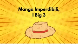 Manga Imperdibili, i Big 3